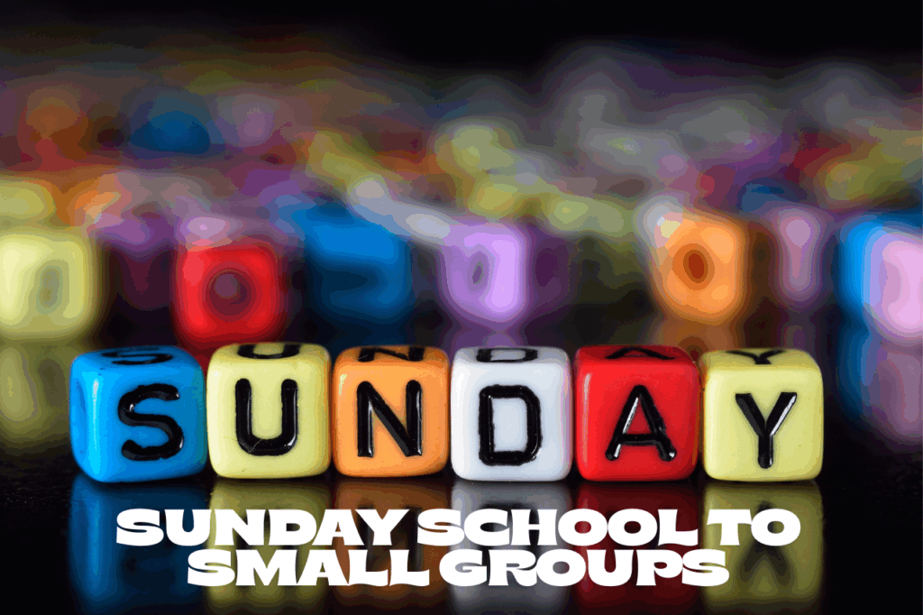 Sunday School to Small Groups